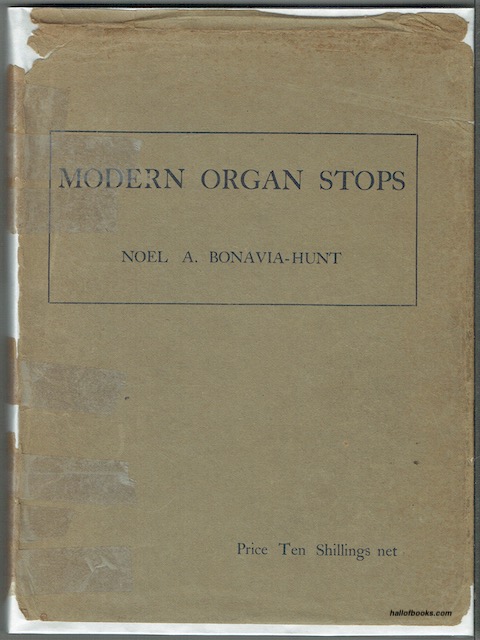Modern Organ Stops: A Practical Guide To Their Nomenclature, Construction, Voicing And Artistic Use, With A Glossary Of Technical Terms Relating To The Science Of Tone-Production From Organ Pipes