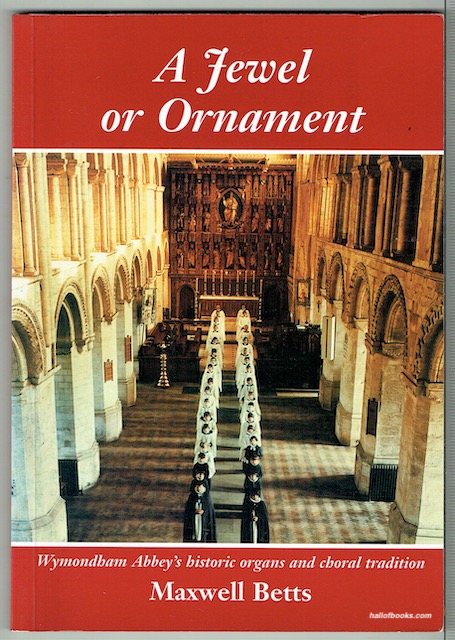 A Jewel Or Ornament: The Illustrated Story Of The Historic Organs And The Choral Tradition In The Abbey Church Of Saint Mary And Saint Thomas Of Canterbury Wymondham (with CD)
