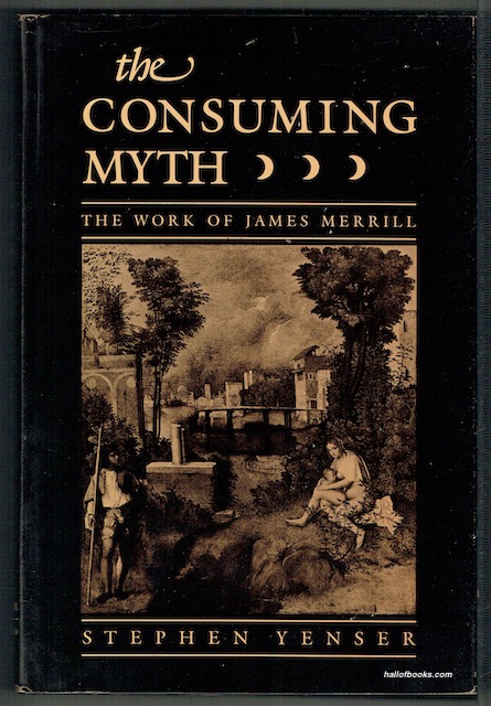 The Consuming Myth: The Work Of James Merrill