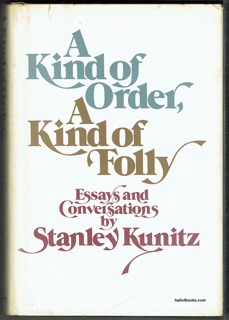 A Kind Of Order, A Kind Of Folly: Essays And Conversations by Stanley Kunitz (signed)
