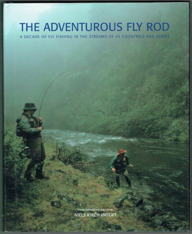 The Adventurous Fly Rod: A Decade Of Fly Fishing In The Streams Of 45 Countries And States
