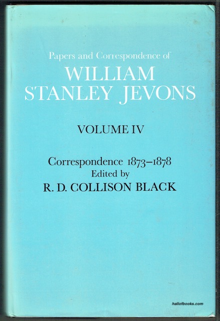 Papers And Correspondence Of William Stanley Jevons, Volume IV: Correspondence 1873-1878