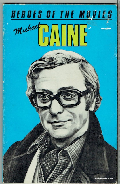 Heroes Of The Movies: Michael Caine. A Biography