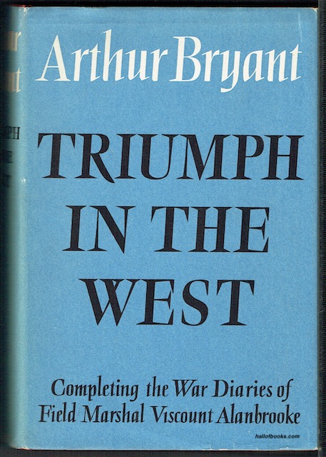 Triumph In The West 1943-1946: Based On The Diaries And Autobiographical Notes Of Field Marshal The Viscount Alanbrooke KG., O.M.