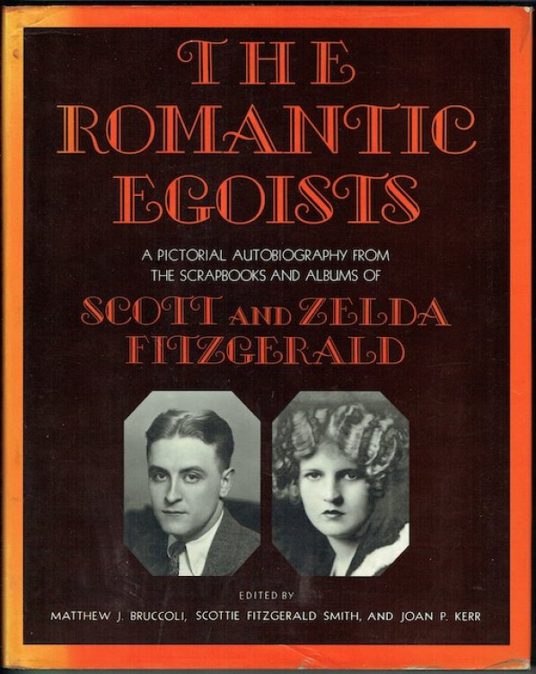 The Romantic Egoists: A Pictorial Autobiography From The Scrapbooks And Albums Of Scott And Zelda Fitzgerald