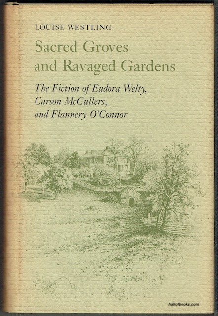 Sacred Groves And Ravaged Gardens: The Fiction Of Eudora Welty, Carson McCullers, And Flannery O'Connor