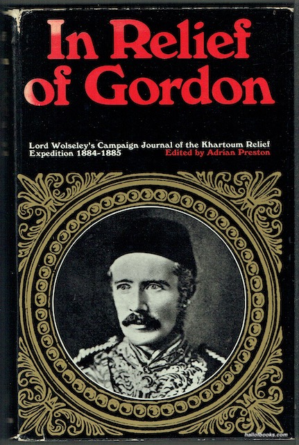 In Relief Of Gordon: Lord Wolseley's Campaign Journal Of The Khartoum Relief Expedition 1884-1885