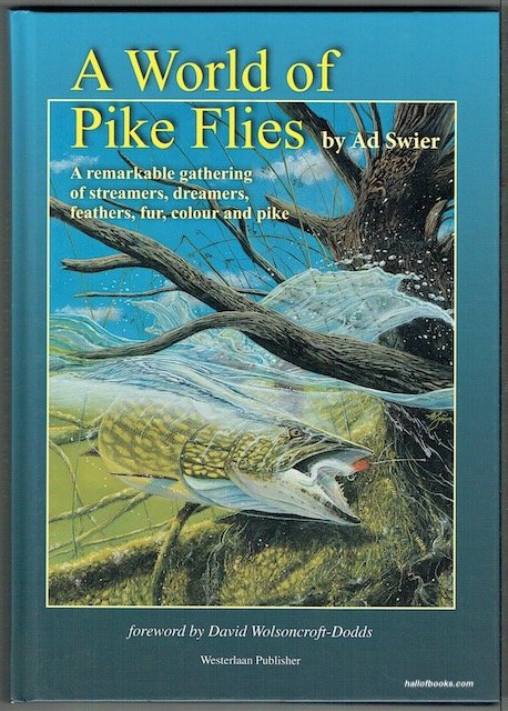 A World Of Pike Flies: A Remarkable Gathering Of Streamers, Dreamers, Feathers, Fur, Colour And Pike