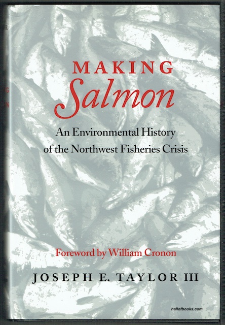 Making Salmon: An Environmental History Of The Northwest Fisheries Crisis