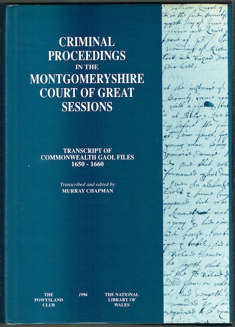 Criminal Proceedings In The Montgomeryshire Court Of Great Sessions: Transcript Of Commonwealth Gaol Files 1650-1660