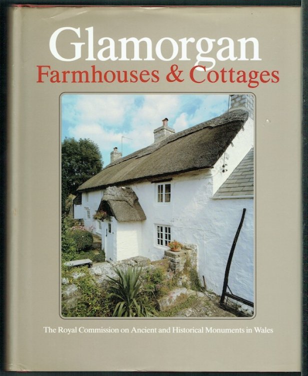 An Inventory Of The Ancient Monuments In Glamorgan, Volume IV: Domestic Architecture From The Reformation To The Industrial Revolution. Part II: Farmhouses And Cottages
