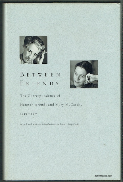 Between Friends: The Correspondence Of Hannah Arendt And Mary McCarthy, 1949-1975