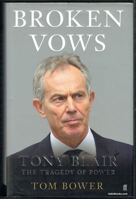 Broken Vows. Tony Blair: The Tragedy Of Power