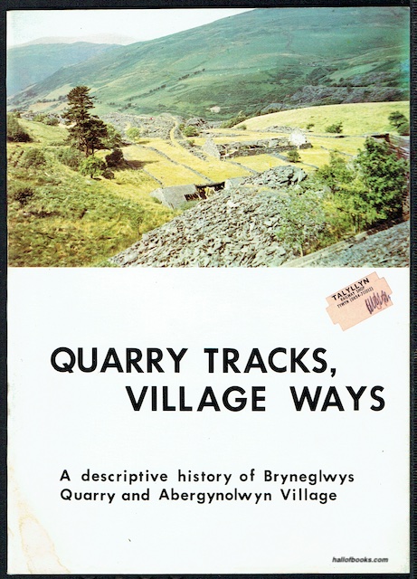 Quarry Tracks, Village Ways: A Descriptive History Of Bryneglwys Quarry And Abergynolwyn Village