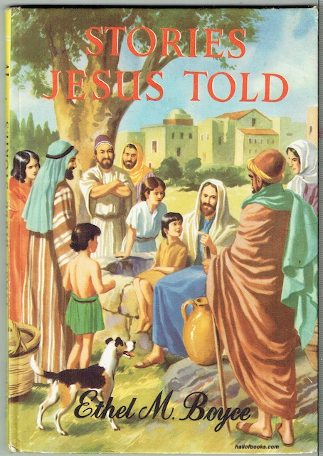 Stories Jesus Told: Stories From The New Testament Retold By Ethel M. Boyce