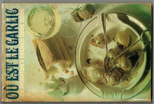 Ou Est Le Garlic, Or, Len Deighton's French Cook Book