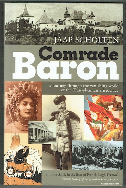 Comrade Baron: A Journey Through The Vanishing World Of The Transylvanian Aristocracy