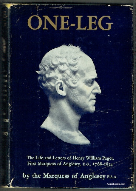 One-Leg: The Life And Letters Of Henry William Paget, First Marquess Of Anglesey K.G., 1768-1854