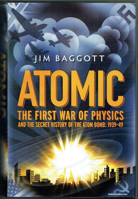 Atomic: The First War Of Physics And The Secret History Of The Atom Bomb 1939-49