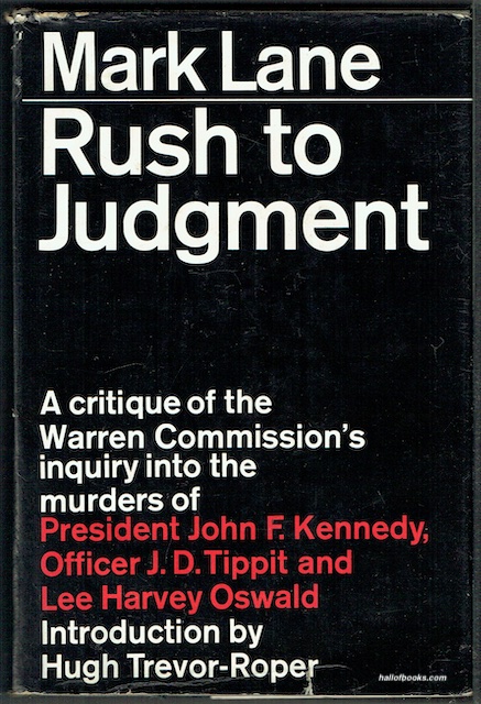 Rush To Judgment: A Critique Of The Warren Commission's Inquiry Into The Murder Of President John F. Kennedy, Officer J. D. Tippit And Lee Harvey Oswald