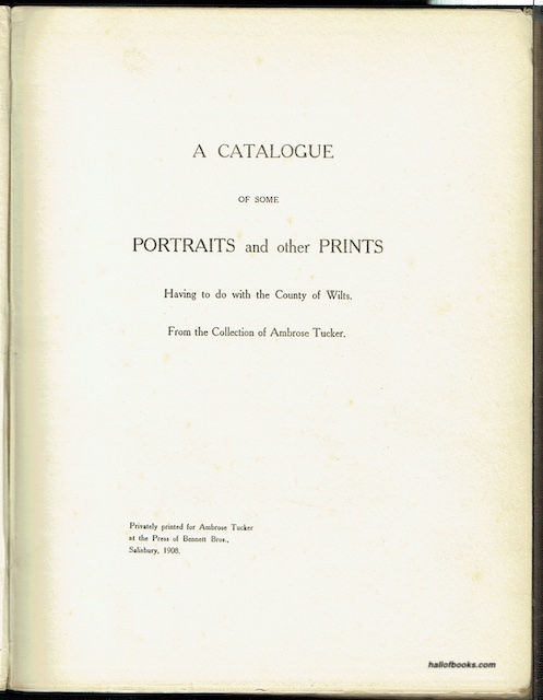 A Catalogue Of Some Portraits And Other Prints Having To Do With The County Of Wilts. From The Collection Of Ambrose Tucker
