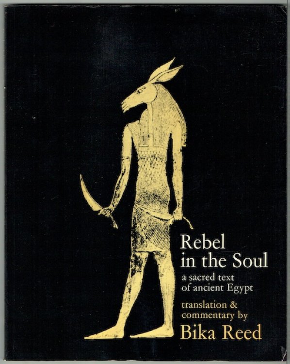 Rebel In The Soul: A Sacred Text Of Ancient Egypt