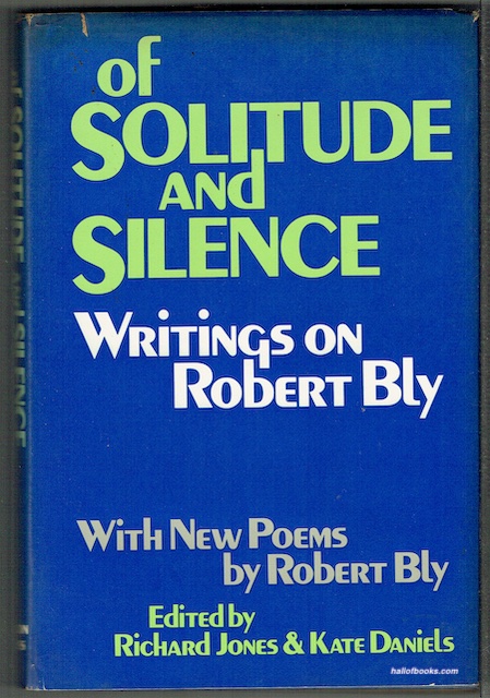 Of Solitude And Silence: Writings On Robert Bly, With New Poems By Robert Bly