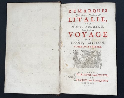 Remarques Sur Divers Endroit De L'Italie Par Mons. Addisson, Pour Servir Au Voyage De Mons. Misson. Tome Quatrime