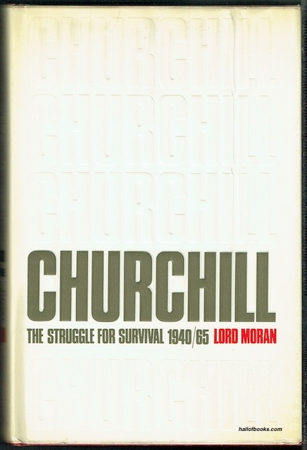 Winston Churchill: The Struggle For Survival 1940-1965. Taken From The Diaries Of Lord Moran