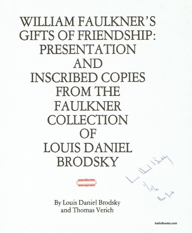 William Faulkner's Gifts Of Friendship: Presentation And Inscribed Copies From The Faulkner Collection Of Louis Daniel Brodsky (signed)