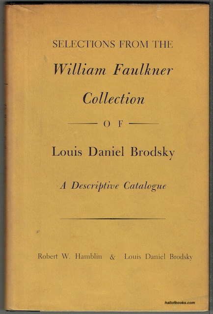 Selections From The William Faulkner Collection Of Louis Daniel Brodsky: A Descriptive Catalogue