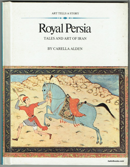 Royal Persia: Tales And Art Of Iran