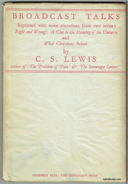 Broadcast Talks Reprinted With Some Alterations From Two Series Of Broadcast Talks (Right and Wrong: A Clue To The Meaning Of The Universe and What Christians Believe) given in 1941 and 1942