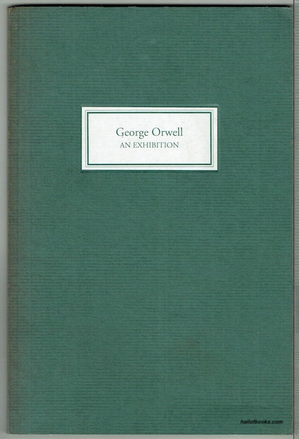 George Orwell: An Exhibition At The Grolier Club, Fall 1996. SelectionsFrom The Collection Of Daniel J. Leab