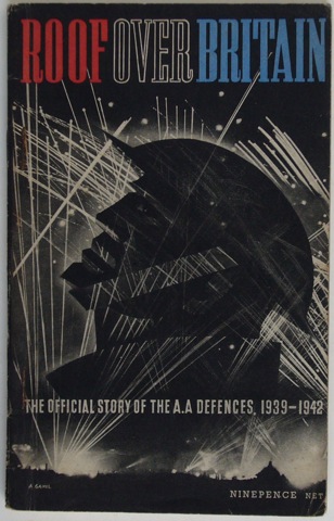 Roof Over Britain. The Official Story of the A.A. Defences. 1939 - 1942