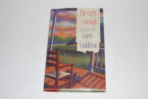 THE EARTH IS ENOUGH. Growing Up in a Work of Trout and Old Men. [FROM RUSS CHATHAM'S LIBRARY] SOLD