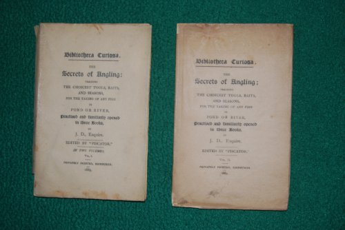 THE SECRETS OF ANGLING: Teaching the Choicest Tools, Baits, and Seasons, for the Taking of any Fish in Pond or River, Practised and Familiarly Opened in Three Books. Bibliotheca Curiosa.