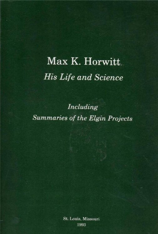 Max K. Horwitt: His Life and Science Including Summaries of the Elgin Projects