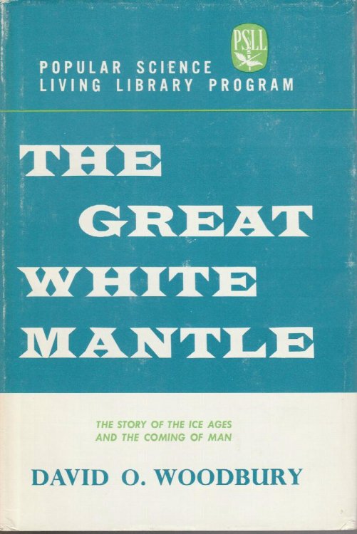 The Great White Mantle: the Story of the Ice Ages and the Coming of Man (Popular Science Living Library Program)