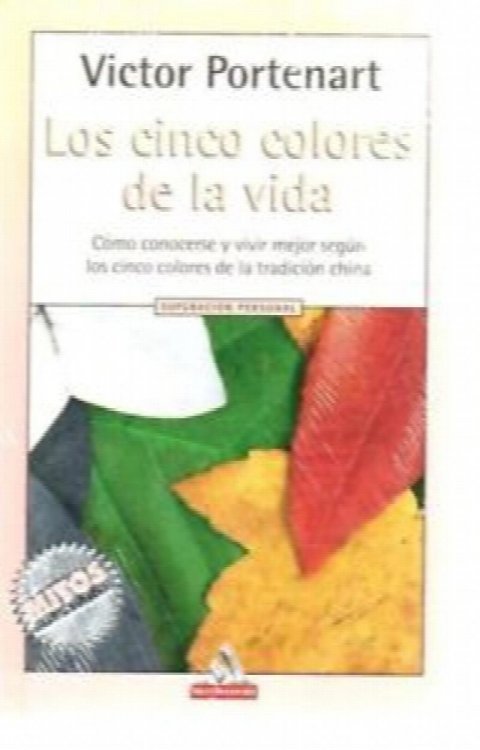 Los Cinco Colores De La Vida: Como Conocerse Y Vivir Mejor Segun Los Cinco Colores De La Tradicion China