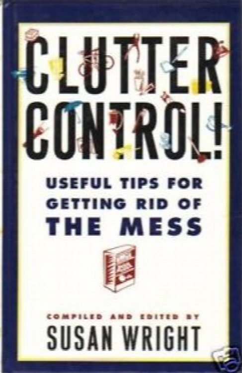 Clutter Control! : Useful Tips for Getting Rid of the Mess