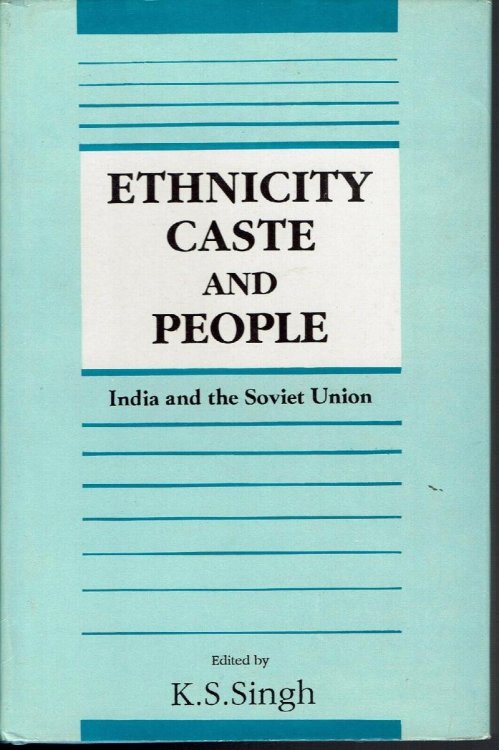 Ethnicity, Caste and People: Proceedings of the Indo-Soviet Seminars Held in Calcutta and Leningrad, 1990: Ethno-Social Situation in India: Soviet