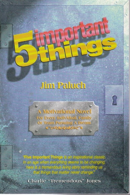 Five Important Things: a Motivational Novel for Every Individual, Family Or Team Pursuing a Dream