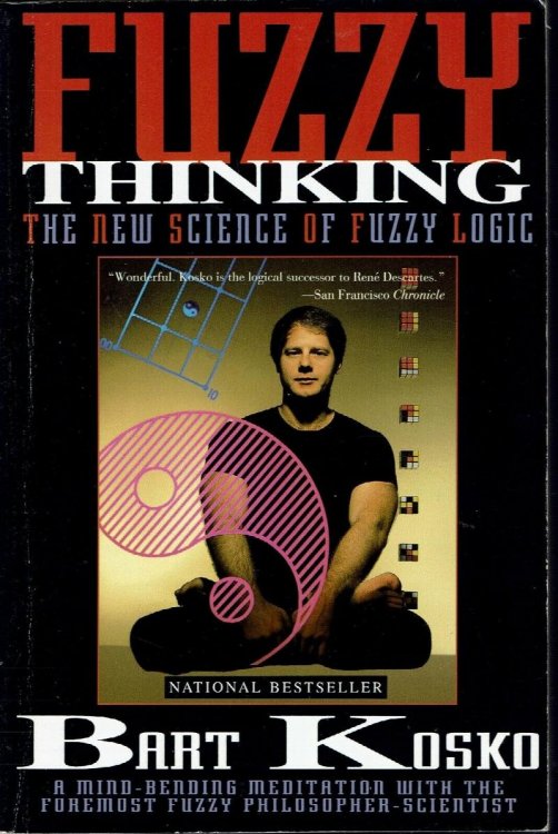 Fuzzy Thinking: the New Science of Fuzzy Logic
