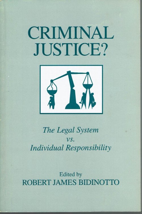 Criminal Justice : the Legal System Vs. Individual Responsibility
