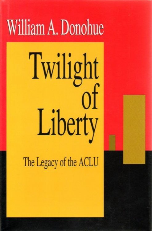 Twilight of Liberty: the Legacy of the ACLU