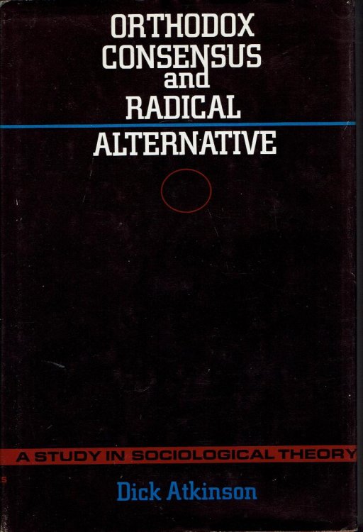 Orthodox Consensus and Radical Alternative: a Study in Sociological Theory