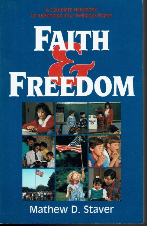 Faith and Freedom: a Complete Handbook for Defending Your Religious Rights and Freedom of Speech