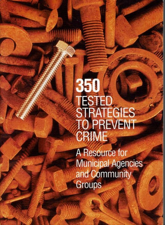 350 Tested Strategies to Prevent Crime: a Resource Book for Municipal Agencies and Community Groups