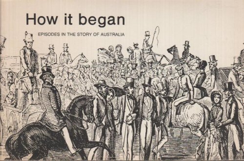 How it Began: Episodes in the Story of Australia